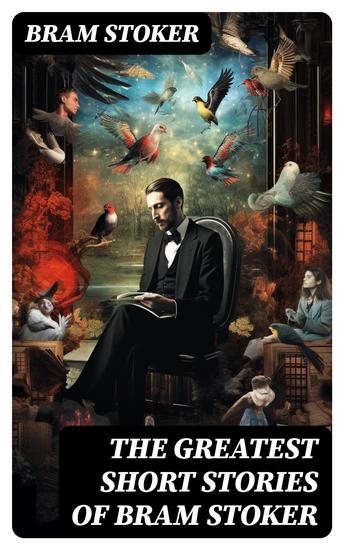 The Greatest Short Stories of Bram Stoker - Occult & Supernatural Tales Gothic Horror Classics & Dark Fantasy Collections - cover