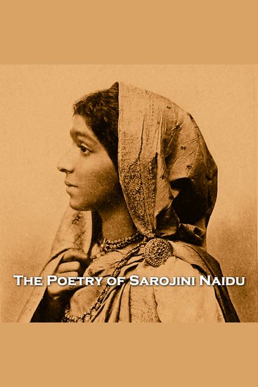 The Poetry of Sarojini Naidu - One of the finest modern global poets - cover