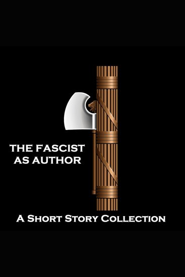 Fascist as Author The - A Short Story Collection - Celebrated war era authors who had questionable political leanings… - cover