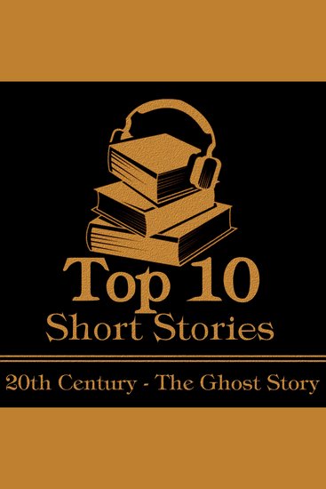 Top 10 Short Stories The - The 20th Century - The Ghost Story - The ten best ghost stories written in the 20th century - cover