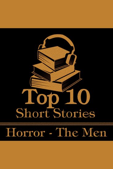 Top 10 Short Stories The - Horror - The Men - The ten best horror stories written by male authors - cover