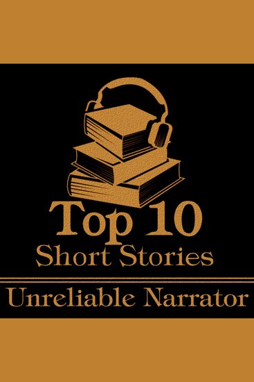 Top 10 Short Stories The - Unreliable Narrator - The ten best short stories of all time with unreliable narrators - cover