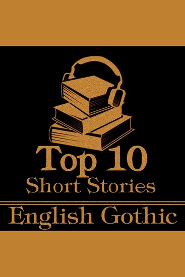 Top 10 Short Stories The - English Gothic - The ten best gothic short stories of all time by English authors - cover