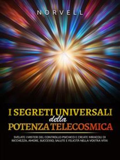 I Segreti Universali della Potenza Telecosmica (Tradotto) - Svelate i misteri del controllo psichico e create miracoli di ricchezza amore successo salute e felicità nella vostra vita! - cover