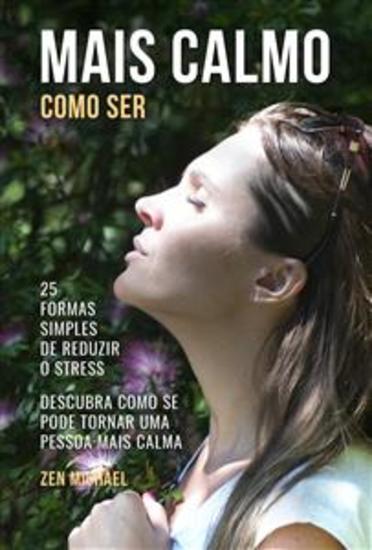Como Ser Mais Calmo - 25 Formas Simples de Reduzir o Stress - Descubra Como Se Pode Tornar Uma Pessoa Mais Calma - cover