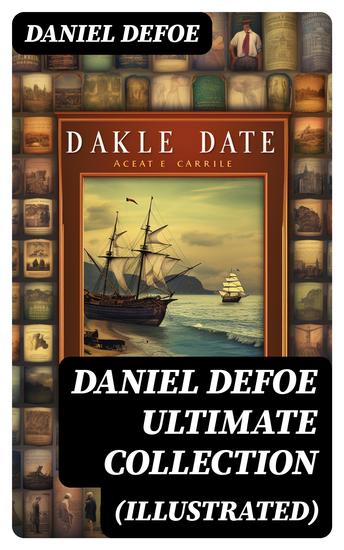 DANIEL DEFOE Ultimate Collection (Illustrated) - 50+ Adventure Classics Pirate Tales & Historical Novels - cover