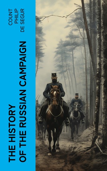 The History of the Russian Campaign - Undertaken by the Emperor Napoleon in the Year 1812 - cover
