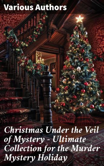 Christmas Under the Veil of Mystery – Ultimate Collection for the Murder Mystery Holiday - Sherlock Holmes Adventures Hercule Poirot Cases Father Brown Mysteries Arsene Lupin - cover