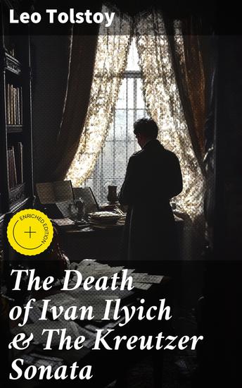 The Death of Ivan Ilyich & The Kreutzer Sonata - Enriched edition Two Psychological Novellas - cover
