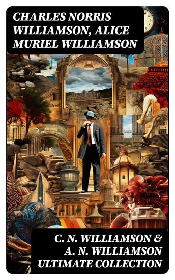 C N WILLIAMSON & A N WILLIAMSON Ultimate Collection - 30+ Mystery Classics & Adventure Novels (Illustrated) - cover