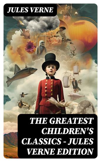 The Greatest Children's Classics – Jules Verne Edition - 16 Exciting Tales of Courage Mystery & Adventure (Illustrated) - cover