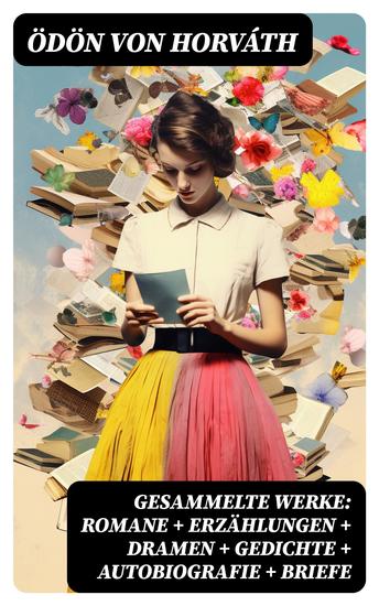 Gesammelte Werke: Romane + Erzählungen + Dramen + Gedichte + Autobiografie + Briefe - cover