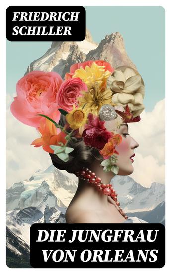 Die Jungfrau von Orleans - Romantische Tragödie - cover