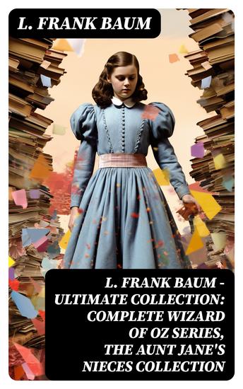 L FRANK BAUM - Ultimate Collection: Complete Wizard of Oz Series The Aunt Jane's Nieces Collection - cover