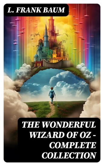 THE WONDERFUL WIZARD OF OZ – Complete Collection - 16 Novels in One Premium Edition (Fantasy Classics Series) - cover