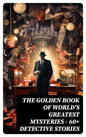 THE GOLDEN BOOK OF WORLD'S GREATEST MYSTERIES – 60+ Detective Stories - cover