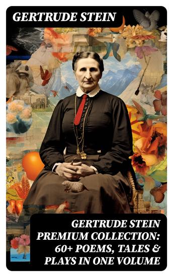 GERTRUDE STEIN Premium Collection: 60+ Poems Tales & Plays in One Volume - cover