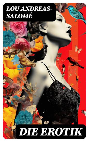 Die Erotik - Der sexuelle Vorgang + Das erotische Wahngebilde + Erotik und Kunst + Idealisation + Erotik und Religion + Erotisch und Sozial + Mutterschaft + Das Weib + Lebensbund - cover