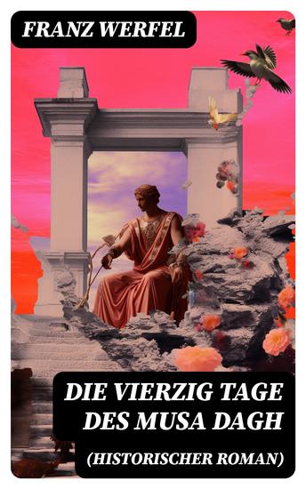 Die vierzig Tage des Musa Dagh (Historischer Roman) - Eindrucksvolles Epos über die Vernichtung eines Volkes - Der Völkermord an den Armeniern - cover