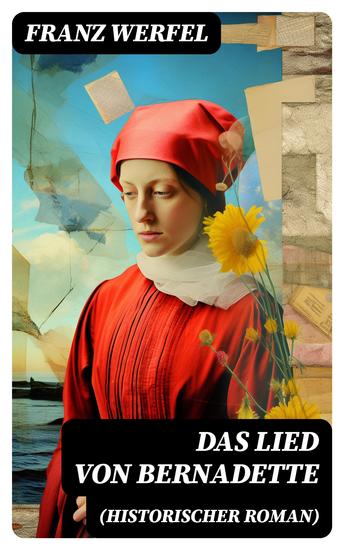 Das Lied von Bernadette (Historischer Roman) - Das Wunder der Bernadette Soubirous von Lourdes - Bekannteste Heiligengeschichte des 20 Jahrhunderts - cover