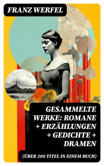 Gesammelte Werke: Romane + Erzählungen + Gedichte + Dramen (Über 200 Titel in einem Buch) - cover