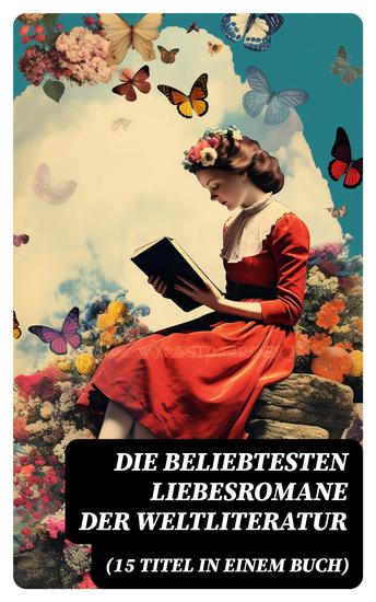 Die beliebtesten Liebesromane der Weltliteratur (15 Titel in einem Buch) - cover