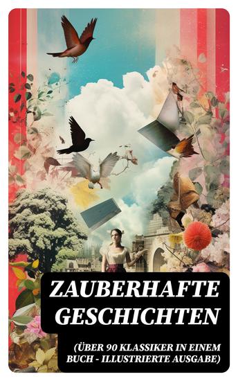Zauberhafte Geschichten (Über 90 Klassiker in einem Buch - Illustrierte Ausgabe) - Fantasy-Romane + Märchen + Magische Abenteuer - cover