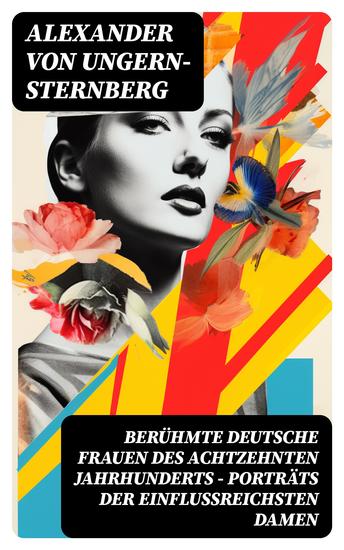 Berühmte deutsche Frauen des achtzehnten Jahrhunderts - Porträts der einflussreichsten Damen - cover