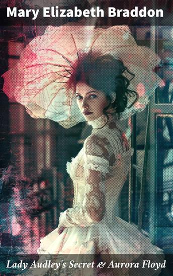 Lady Audley's Secret & Aurora Floyd - Victorian Mystery Novels - cover