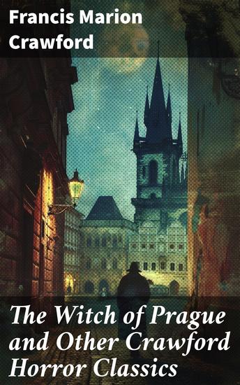 The Witch of Prague and Other Crawford Horror Classics - The Screaming Skull The Doll's Ghost The Upper Berth Khaled: A Tale of Arabia For the Blood Is the Life Man Overboard! - cover