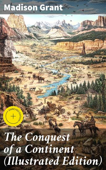 The Conquest of a Continent (Illustrated Edition) - Enriched edition The Expansion of Races in America - cover