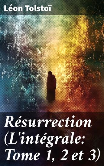 Résurrection (L'intégrale: Tome 1 2 et 3) - Exploration de la moralité et de la rédemption dans la Russie du XIXe siècle - cover