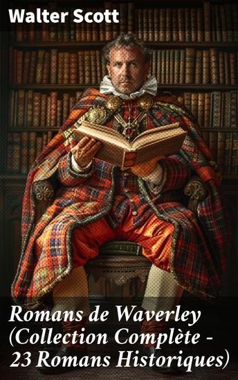 Romans de Waverley (Collection Complète - 23 Romans Historiques) - Waverley Rob Roy La Prison d'Édimbourg Ivanhoé La Fiancée de Lammermoor Quentin Durward… - cover