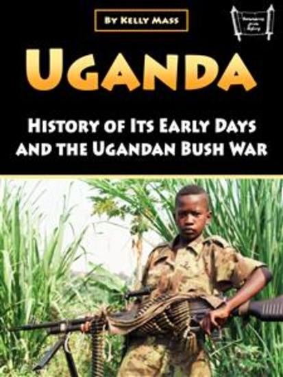 Uganda - History of Its Early Days and the Ugandan Bush War - cover