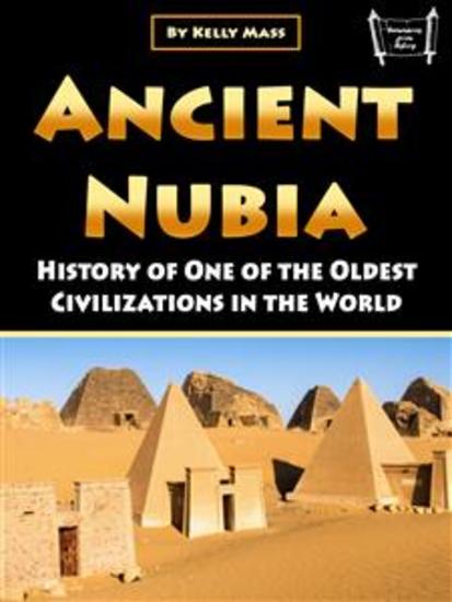 Ancient Nubia - History of One of the Oldest Civilizations in the World - cover