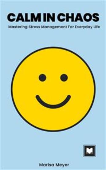 Calm in Chaos: Mastering Stress Management For Everyday Life - cover