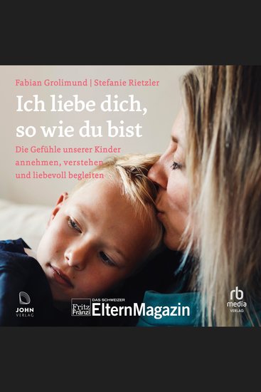 Ich liebe dich so wie du bist - Die Gefühle unserer Kinder verstehen annehmen und liebevoll begleiten - cover