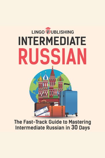 Intermediate Russian: The Fast-Track Guide to Mastering Intermediate Russian in 30 Days - cover