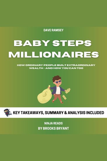 Summary: Baby Steps Millionaires - How Ordinary People Built Extraordinary Wealth - and How You Can Too By Dave Ramsey: Key Takeaways Summary and Analysis - cover