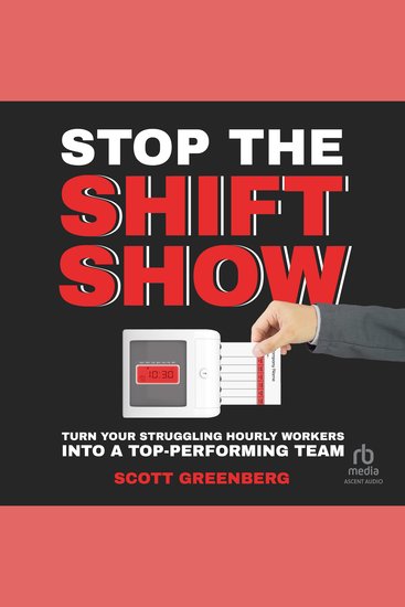 Stop the Shift Show - Turn Your Struggling Hourly Workers Into a Top-Performing Team - cover