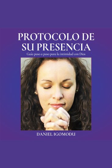 El Protocolo De Su Presencia - Una Guía Paso a Paso Para La Intimidad con Dios - cover