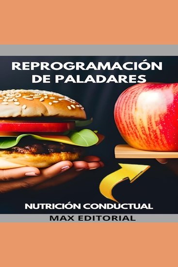 Reprogramación de Paladares - cómo transformar los hábitos alimentarios con la nutrición conductual - cover