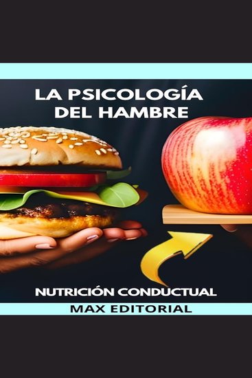 La Psicología Del Hambre - cómo nuestras emociones afectan nuestros hábitos alimenticios - cover