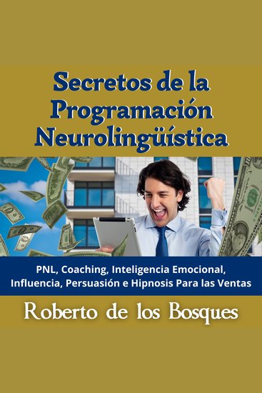 Secretos de la Programación Neurolingüística - PNL Coaching Inteligencia Emocional Influencia Persuasión e Hipnosis Para las Ventas - cover