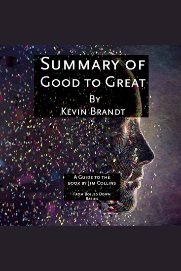 Summary of Good to Great - A Guide to The Book by Jim Collins from Boiled Down Basics - cover
