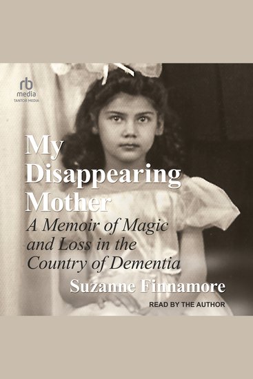 My Disappearing Mother - A Memoir of Magic and Loss in the Country of Dementia - cover