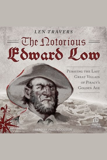 The Notorious Edward Low - Pursuing the Last Great Villain of Piracy's Golden Age - cover