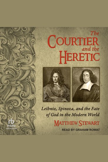 The Courtier and the Heretic - Leibniz Spinoza and the Fate of God in the Modern World - cover