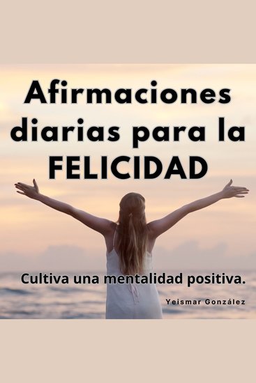 Afirmaciones diarias para la felicidad - Cultiva una mentalidad positiva - cover