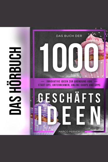 Das Buch der 1000 Geschäftsideen - Innovative Ideen zur Gründung von Start-ups Unternehmen Online-Shops und Apps - cover